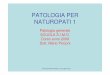PATOLOGIA PER NATUROPATI · PDF fileschema, generalmente identico, ... manifestazioni sistemiche della flogosi – causate da diverse ... • Le 3 fasi dell’infiammazione ACUTA 1