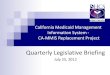 Quarterly Legislative Briefing - California Department of ... · PDF fileCA-MMIS Project Scope Legacy CA-MMIS operations On-going Claims Processing using the Legacy CA-MMIS system