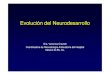 Evolución del Neurodesarrollo - sap.org.ar · PDF file9Test de desarrollo psicomotor (TEPSI). 9Wisc. Escala Bayley de desarrollo mental, motor y del comportamiento. ... impulsos nerviosos