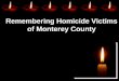 Remembering Homicide Victims of Monterey County Homocide PPT (rev12009).… · Remembering Homicide Victims of Monterey County. 1988 Anthony Mercedes Juarez Jr. 1989 Alfonso Ramirez