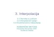 3. Interpolacija - poincare.matf.bg.ac.rspoincare.matf.bg.ac.rs/~ndjurdjevac/Interpolacija.pdf · 3. Interpolacija 3.1 Hermite-ov polinom 3.2 Interpolacioni splajn 3.3 Dvodimenziona