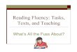 Kent State: Reading Fluency: Tasks, Texts, and  · PDF fileReading Fluency: Tasks, Texts, and Teaching What’s All the Fuss About?