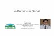 e-Banking in Nepal - United Nationsunpan1.un.org/intradoc/groups/public/documents/... · e-Banking in Nepal Presentation Outline History of e-Banking Current status Frauds concerning
