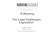 “E-Banking The Legal Challenges: Legislation”jamilandjamil.com/wp-content/uploads/2010/11/E-Banking The Legal... · TOPICS • The Electronic Transactions Ordinance 2002 & E-Banking