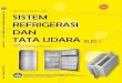 Sistem_Refrigerasi_dan_Tata_Udara_jilid 1. pdf · PDF filer Sistem Refrigerasi dan Tata Udara Jilid 1 untuk SMK/oleh Sapto ... 9.1 Pengontrolan Laju Aliran Refrijeran . . . ... 15.2