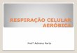 RESPIRAÇÃO CELULAR AERÓBICA - Escola Monteiro · PDF fileRESPIRAÇÃO CELULAR AERÓBICA ... de Krebs e Cadeia respiratória. ... FERMENTAÇÃO LÁCTICA E FADIGA MUSCULAR . 2 ADP