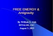 FREE ENERGY & Antigravity - Exploring FREE - · PDF fileFREE ENERGY & Antigravity By William S. Alek INTALEK, INC. August 3, 2005. What is FREE ENERGY and Antigravity? Are they related?