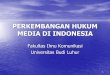 PERKEMBANGAN HUKUM MEDIA DI INDONESIA · PDF file– Akhir Demokrasi Liberal dan Orde Lama (1957-1966) – Kondisi Media Penyiaran – Zaman Orde Baru (1966-1998) – Kondisi Media