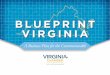 BLUEPRINT VIRGINIA · PDF fileIt has been our honor to provide leadership throughout the Blueprint Virginia planning process. We ... Paul Koonce, CEO, ... Frank Bossio, Culpeper County