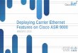 Deploying Carrier Ethernet Features on Cisco ASR 9000d2zmdbbm9feqrf.cloudfront.net/2012/usa/pdf/BRKSPG-2202.pdf · Carrier Ethernet Overview ... Traffic - EFP Configure one or 