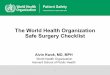 The World Health Organization Safe Surgery Checklist · PDF fileThe World Health Organization Safe Surgery Checklist Alvin Kwok, ... A Surgical Safety Checklist to Reduce Morbidity
