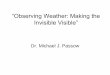 “Observing Weather: Making the Invisible Visible” the... · Invisible Visible” ... • Moisture—Humidity and Dew Point ... droplets form on the outside of the glass as the
