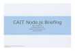 CAIT Node.js Briefing - java.ociweb.comjava.ociweb.com/mark/other-presentations/CAIT-Node.pdf · CAIT Node.js Briefing... Overview ... Nginx - Assumes most time consuming operations