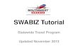 SWABIZ Tutorial - California · PDF fileSWABIZ Tutorial Statewide Travel Program Updated November 2013 . ... (3 of 3) How do I cancel a ... SWABIZ Tutorial Author: