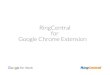 RingCentral for Google ? ‚ RingCentral for Google | User |Guide | Introduction 5 About RingCentral for Google RingCentral for Google provides seamless integration between your