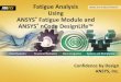 Fatigue Analysis Using ANSYS Fatigue Module and .Fatigue Analysis Using ANSYS® Fatigue Module and ... â€¢ Comprehensive fatigue analysis ... Fatigue Analysis Using ANSYS Fatigue