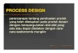 PROCESS DESIGN - · PDF filesuatu diagram / peta yang menggambarkan langkah-langkah proses operasi dan inspeksi pada suatu proses ... Bisa digunakan untuk mengetaui aliran bahan/aktivitas