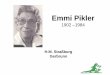 Emmi Pikler - strassburg- · PDF fileLebensweg 2 • 10 Jahre als niedergelassene Kinderärztin in Budapest tätig • Ehemann Mathematiker und Pädagoge, von 1936 – 1945 aus