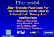 Jitter Transfer Functions For The Reference Clock Jitter ...wavecrestsia.com/technical/pdf/itc04_pcie_clkjit_mli_formatted... · Li et al, ITC, 2004 1 Jitter Transfer Functions For