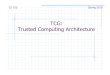 TCG: Trusted Computing Architecture · PDF fileAtmel, Infineon, National, STMicro