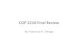 COP 2210 Final Review - Francisco R. Ortegafranciscoraulortega.com/dl/COP2210MidTermreviewspring2012.pdf · COP 2210 Final Review By Francisco R. Ortega . Disclaimer • This is not