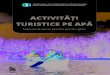 ACTIVITĂȚI TURISTICE PE APĂ - propark.ro pe apa... · creșterea calității produselor și destinațiilor ... ghid de activități turistice pe apă ... (caracteristicile clienților