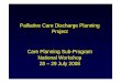 Palliative Care Discharge Planning Project Care Planning ...web/@chsd/... · Palliative Care Discharge Planning Project Care Planning Sub-Program National Workshop 28 – 29 July