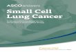 Small Cell Lung Cancer - | Oncologist · PDF fileSmall Cell Lung Cancer 1 Small Cell Lung Cancer ASCO ANSWERS is a collection of oncologist-approved patient education materials developed