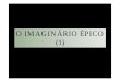 O IMAGINÁRIO ÉPICO (1) - Universidade de São · PDF fileFERNÃO LOPES (1380?-1460?) Crônica de el-Rei D. Pedro Crônica de el-Rei D. Fernando Crônica de el-Rei D. João I (1ª