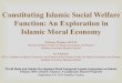 Constituting Islamic Social Welfare Function: An ...pubdocs.worldbank.org/pubdocs/publicdoc/2015/11/... · Constituting Islamic Social Welfare Function: An Exploration in ... o Social