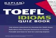 Kaplan TOEFL Idioms Quiz Book - life is how you make it · PDF fileTEST PREPARATION From the creators of the #1 TOEFL Exam Course Kaplan's TOEFL Idioms Quiz Book is an indispensable