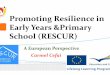 Promoting Resilience in Early Years &Primary School · PDF fileObjectives • RESCUR is aimed at developing a resilience curriculum for early and primary education in Europe through