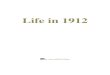 Life in 1912 - ALookThruTimealookthrutime.com/wp-content/uploads/2012/09/Life-in-1912.pdf · Facts about life in 1912 and 2012 13 Schools in 1912 14 Roads in 1912 15 Life Events in
