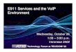 E911 Services and the VoIP Environment - · PDF fileE911 Services and the VoIP Environment Wednesday, October 26 1:30 – 3:00 p.m. ... 2. PSAP Outreach and Deployment 3. National