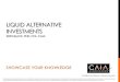 LIQUID ALTERNATIVE INVESTMENTS - CAIA Association · PDF fileLIQUID ALTERNATIVE INVESTMENTS KEITH BLACK, PHD, ... Hedge fund lock-ups 1-3 years ... as investor liquidity does not involve