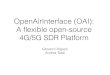 OpenAirInterface (OAI): A ﬂexible open-source 4G/5G SDR ...eis.bristol.ac.uk/~at15088/talks/oai.pdf · • SORA: hybrid SDR platform , partially open-source, supports 802.11 a/b/g/n