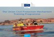 The Union Civil Protection Mechanism Training Programmeec.europa.eu/echo/files/civil_protection/civil/prote/pdfdocs... · THE EUROPEAN CIIL PROTECTION TRAINING PROGRAMME5 A training