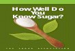 How Well Do You Know Sugar? - The Sugar · PDF filesweetened with sugar conjure up life’s happiest moments—birthday parties and ... How well do you know sugar? 9 The raw sugar