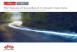 The future of broadband in South-East Asia · PDF fileThe report was commissioned by Huawei. ... the commissioning organisation. ... The future of broadband in South-East Asia 3. 20