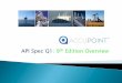 API Spec Q1: 9th Edition Overview - Accupoint · PDF fileAPI Spec Q1 – 9th Edition Process Based Management System + Risk Based Management System. API has established a June, 2014
