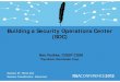 Building a Security Operations Center (SOC) · PDF fileBuilding a Security Operations Center (SOC) ... In-house SOC vs. outsourced MSSP 14 ... good security people are difficult to