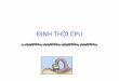 ĐỊNH THỜI CPU - cse.hcmut.edu.vnhungnq/courses/lopchuyendoi/ch05-CPU... · Mục tiêu •Hiểu được –Tại sao cần phải định thời –Các tiêu chí định