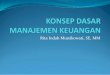 Rita Indah Mustikowati, SE, MM - Repository UNIKAMArepository.unikama.ac.id/409/1/1. Konsep Dasar Manajemen Keuangan.… · pemilihan sumber-sumber dana untuk membelanjai aktiva-