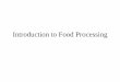 Introduction to Food Processing - Washington State …rasco/fshn4202005/Intro to Food Processing8290… · Introduction to Food Processing. Why process foods? 1. Prevent, reduce,