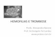 HEMOFILIAS E TROMBOSE -  · PDF fileHemofilia •Doença de origem genética caracterizada pela diminuição ou ausência de determinados fatores de coagulação que resultam em