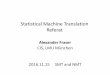 Statistical Machine Translation Referat - LMU Munichfraser/smt_nmt_2016_seminar/Referat... · Statistical Machine Translation Referat Alexander Fraser CIS, LMU München 2016.11.15
