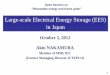 Large-scale Electrical Energy Storage (EES) in Japan Akio... · 1 Large-scale Electrical Energy Storage (EES) in Japan October 5, 2012 Akio NAKAMURA Member of MSB, IEC (Former Managing