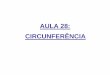 AULA 28: CIRCUNFERÊNCIA · PDF filex 2+ y + 3x –4y = 0 C( ) 04-Ache a equação geral da circunferência de centro C(x 0,y 0) e raio R. Solução: (x