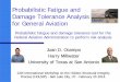 Probabilistic Fatigue and Damage Tolerance Analysis for ... · PDF fileProbabilistic Fatigue and Damage Tolerance Analysis for General Aviation . Juan D. Ocampo . Harry Millwater 
