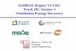 ASHRAE Region VI CRC Track III: Session 3 Ventilation ...mississippivalleyashrae.org/docs/heat_recovery.pdf · ASHRAE Region VI CRC ... Understand how ventilation heat recovery systems